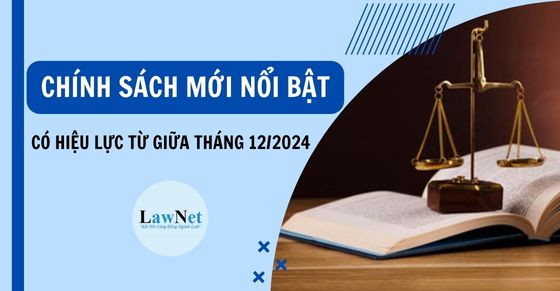 Chính sách mới nổi bật có hiệu lực từ giữa tháng 12/2024